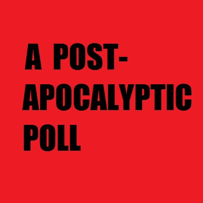 A Post-Apocalyptic Poll